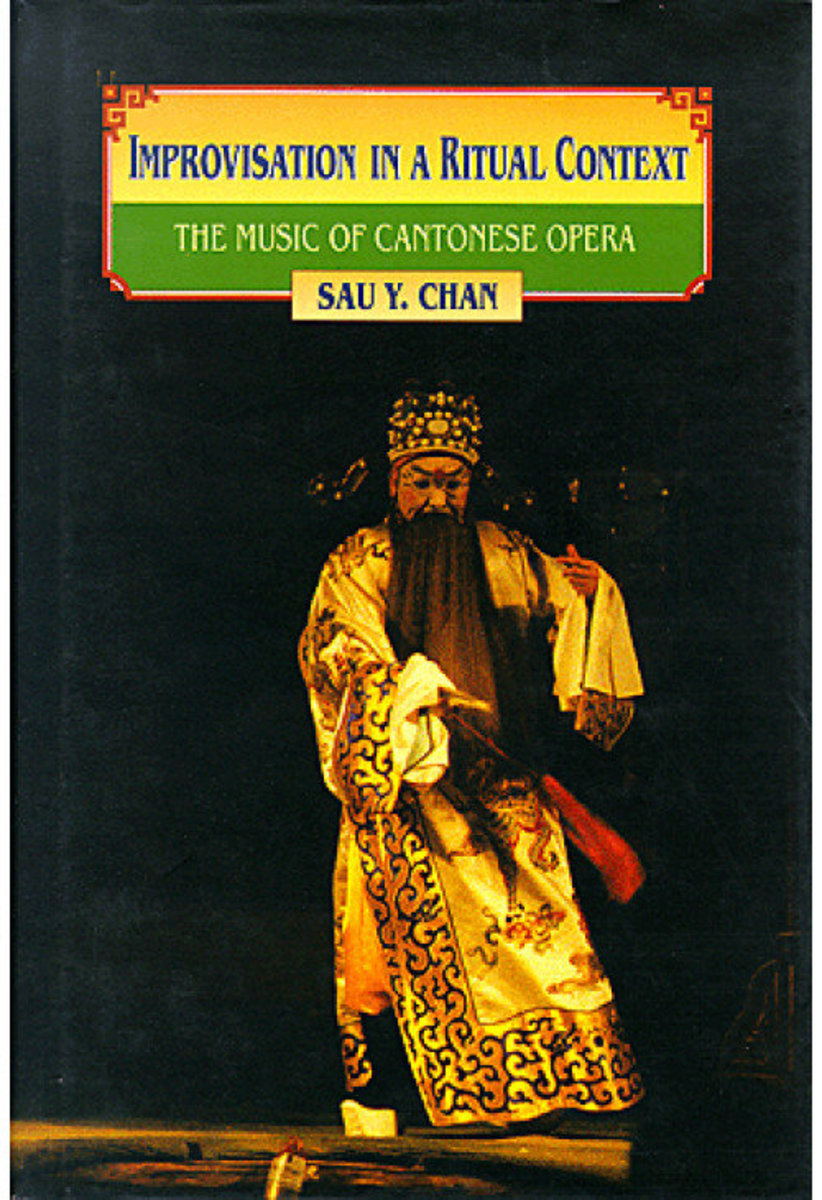 Improvisation in a Ritual Context: The Music of Cantonese Opera | CHAN, Sau Y.