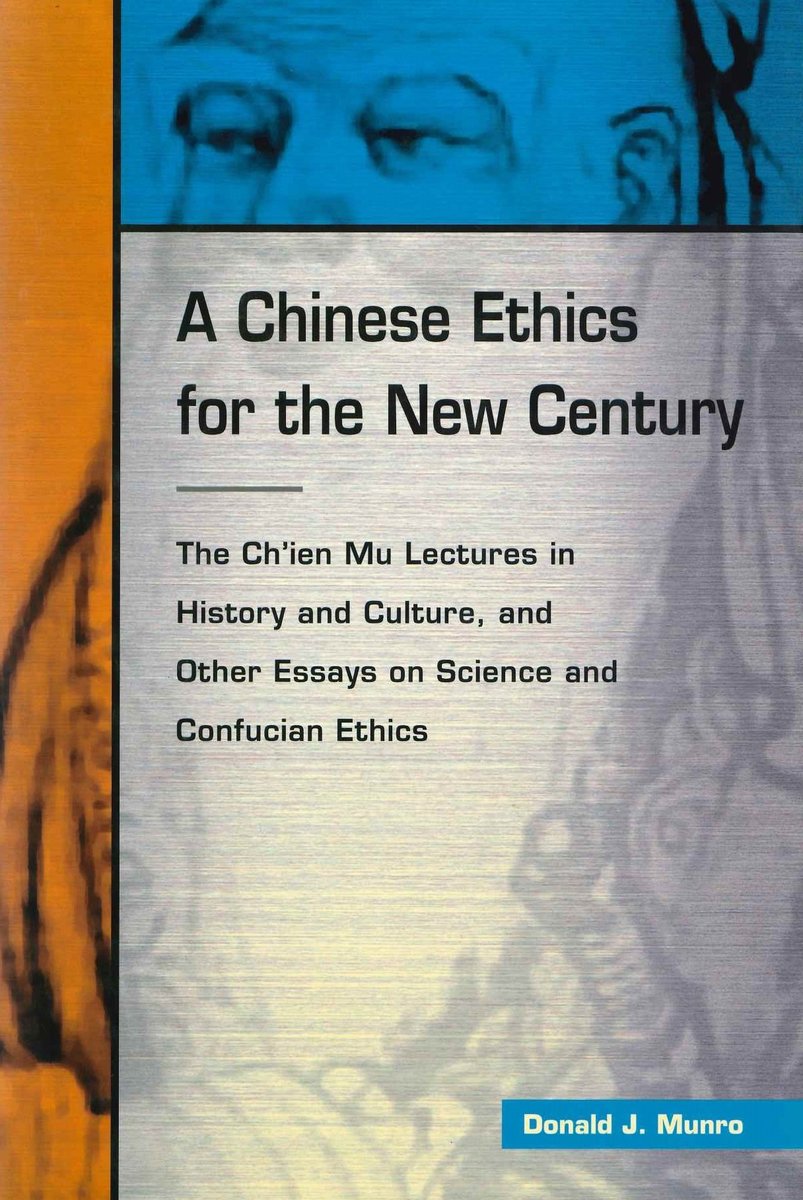 A Chinese Ethics for the New Century: The Ch'ien Mu Lectures in History and Culture, and Other Essays on Science and Confucian Ethics | MUNRO, Donald J.