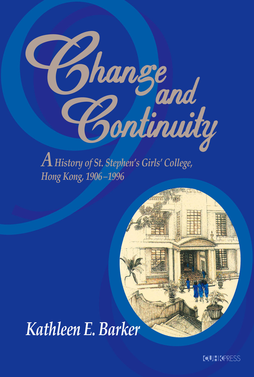 Change and Continuity: A History of St. Stephen's Girls' College, Hong Kong, 1906–1996 | Kathleen E. Barker